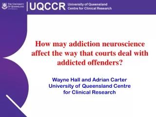 Wayne Hall and Adrian Carter University of Queensland Centre  for Clinical Research