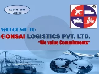 WELCOME TO G ONSAI LOGISTICS PVT. LTD. “ We value Commitments ”