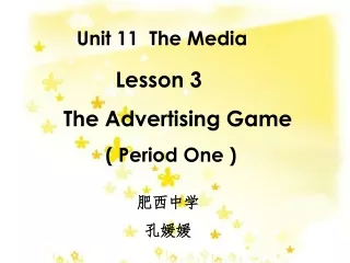 Unit 11  The Media Lesson 3 The Advertising Game                 ( Period One )