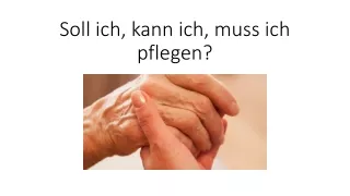 Soll ich, kann ich, muss ich pflegen?