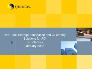 VERITAS Storage Foundation and Clustering Solutions for AIX  SE Interlock January 2006