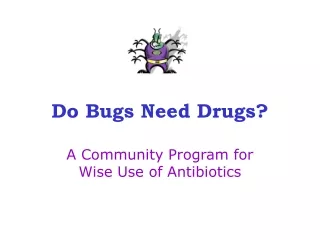 Do Bugs Need Drugs?