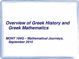 Overview of Greek History and Greek Mathematics MONT 104Q – Mathematical Journeys, September 2015