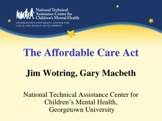 The Affordable Care Act Jim Wotring, Gary Macbeth
