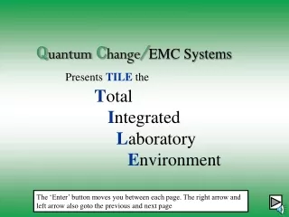Q uantum C hange / EMC Systems Presents  TILE  the  T otal I ntegrated L aboratory E nvironment