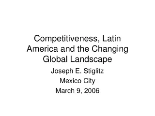 Competitiveness, Latin  America and the Changing  Global Landscape