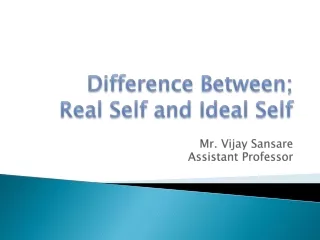 Difference Between;  Real Self and Ideal Self