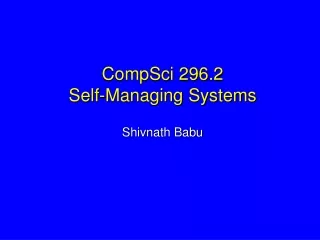 CompSci 296.2  Self-Managing Systems
