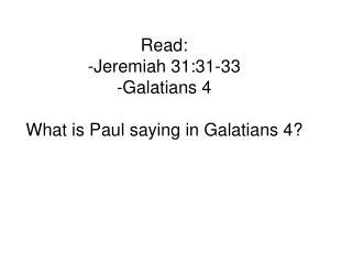Read:  -Jeremiah 31:31-33 - Galatians 4  What is Paul saying in Galatians 4?