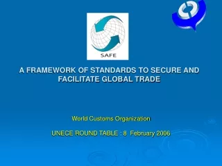 SAFE   A FRAMEWORK OF STANDARDS TO SECURE AND FACILITATE GLOBAL TRADE