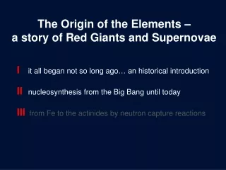 The Origin of the Elements –  a story of Red Giants and Supernovae