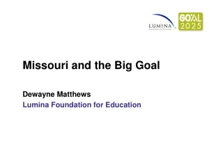 Missouri and the Big Goal Dewayne Matthews Lumina Foundation for Education