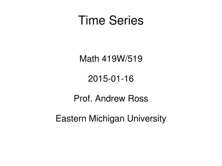 math 419w 519 2015 01 16 prof andrew ross eastern michigan university