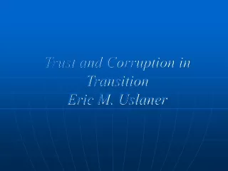 Trust and Corruption in Transition Eric M. Uslaner