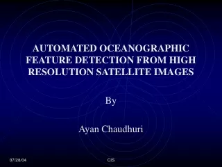 AUTOMATED OCEANOGRAPHIC FEATURE DETECTION FROM HIGH RESOLUTION SATELLITE IMAGES By Ayan Chaudhuri