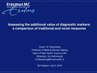 Ewout  W. Steyerberg Professor of Medical Decision Making Dept of Public Health, Erasmus MC,