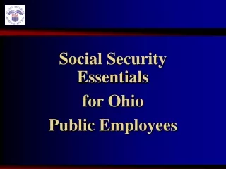Social Security          Essentials  for  Ohio  Public  Employees