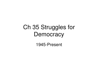 Ch 35 Struggles for Democracy
