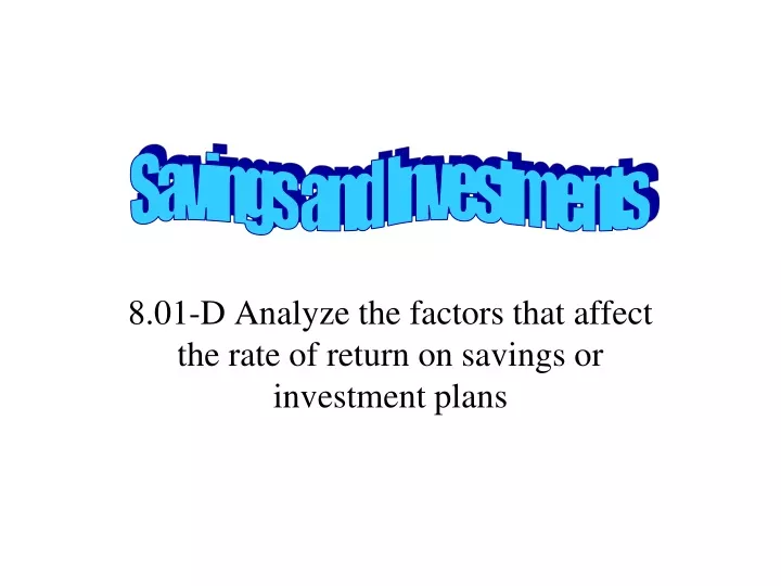 8 01 d analyze the factors that affect the rate of return on savings or investment plans