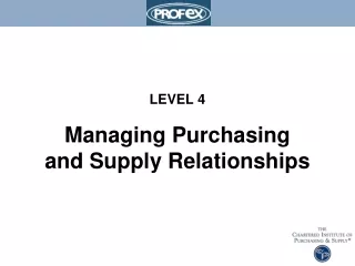 LEVEL 4 Managing Purchasing and Supply Relationships