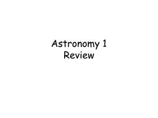 Astronomy 1 Review