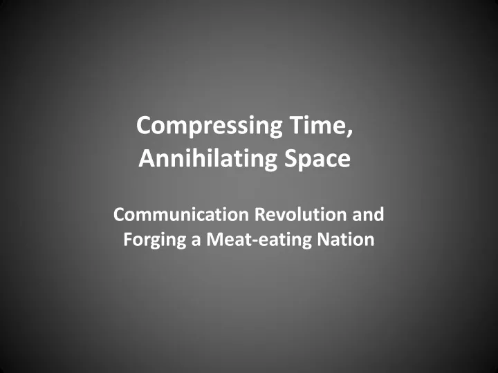 compressing time annihilating space