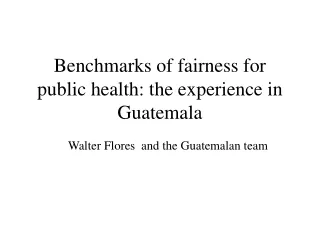 Benchmarks of fairness for public health: the experience in Guatemala