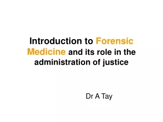 Introduction to  Forensic Medicine and its role in the administration of justice