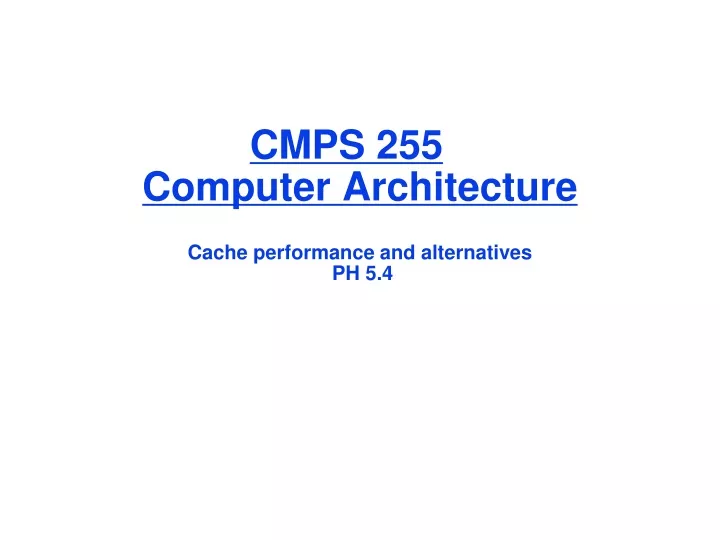 cmps 255 computer architecture cache performance and alternatives ph 5 4