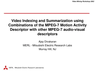Ajay Divakaran MERL - Mitsubishi Electric Research Labs Murray Hill, NJ