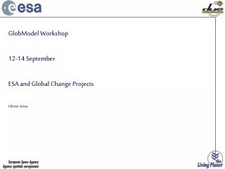 GlobModel Workshop 12-14 September ESA and Global Change Projects Olivier Arino