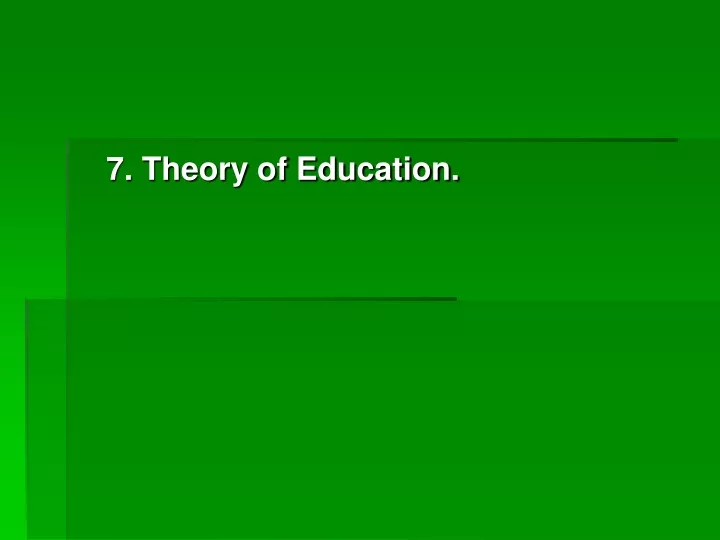 7 theory of education