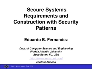 Secure Systems Requirements and Construction with Security Patterns Eduardo B. Fernandez