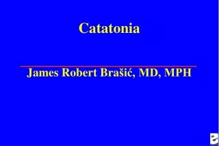 Catatonia James Robert Bra šić, MD, MPH