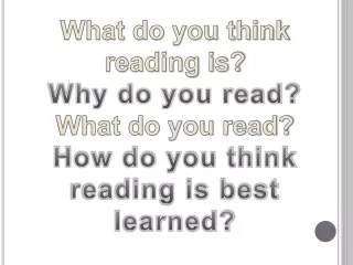 What do you think  reading is? Why do you read? What do you read? How do you think reading is best