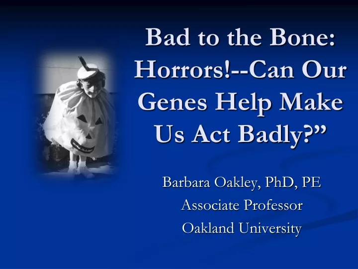 bad to the bone horrors can our genes help make us act badly