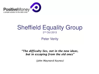 Sheffield Equality Group 2 nd  Oct 2013 Peter Verity “The difficulty lies, not in the new ideas,