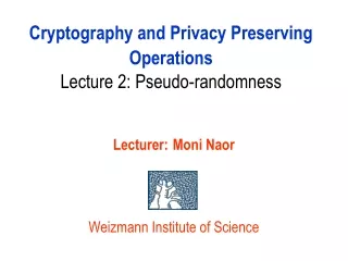 Cryptography and Privacy Preserving Operations Lecture 2: Pseudo-randomness