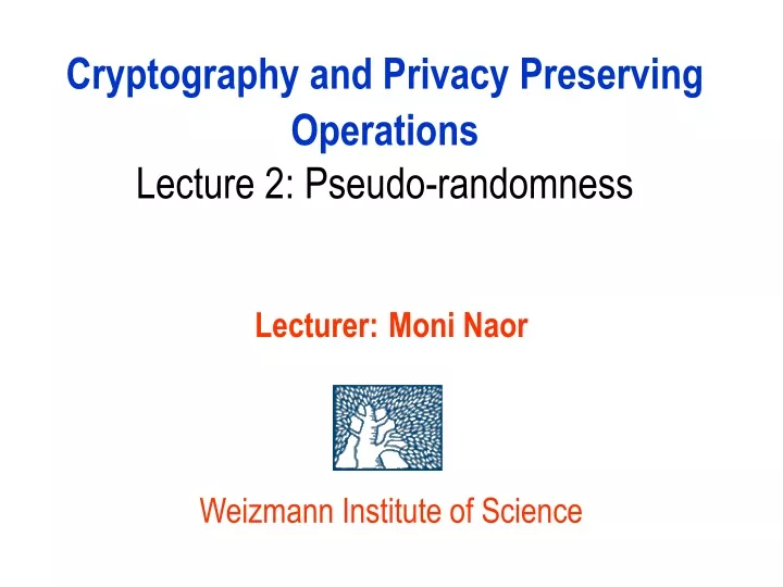 cryptography and privacy preserving operations lecture 2 pseudo randomness