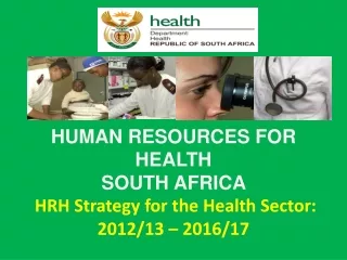HUMAN RESOURCES FOR HEALTH  SOUTH AFRICA  HRH Strategy for the Health Sector:  2012/13 – 2016/17