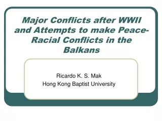 Major Conflicts after WWII and Attempts to make Peace-Racial Conflicts in the Balkans