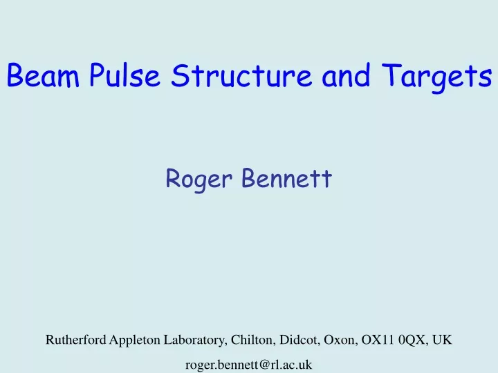 beam pulse structure and targets roger bennett