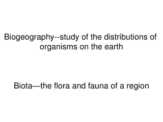 Biogeography--study of the distributions of  organisms on the earth