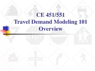 CE 451/551 Travel Demand Modeling 101 Overview