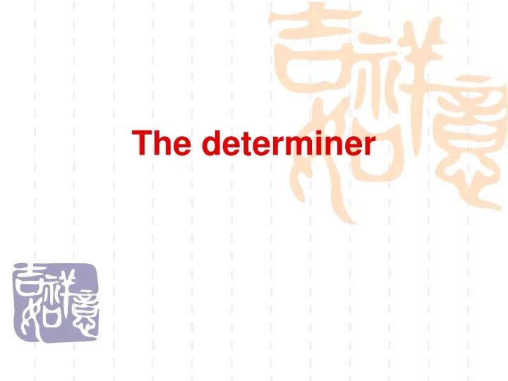 the determiner