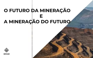 O FUTURO  DA  MINERAÇÃO                           E  A MINERAÇÃO DO FUTURO