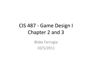 CIS 487 - Game Design I Chapter 2 and 3