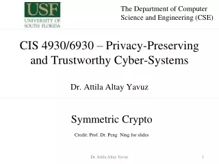 CIS 4930/6930 – Privacy-Preserving  and Trustworthy Cyber-Systems Dr. Attila Altay Yavuz