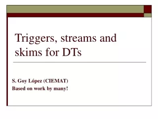 Triggers, streams and skims for DTs