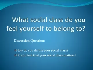 What social class do you feel yourself to belong to?
